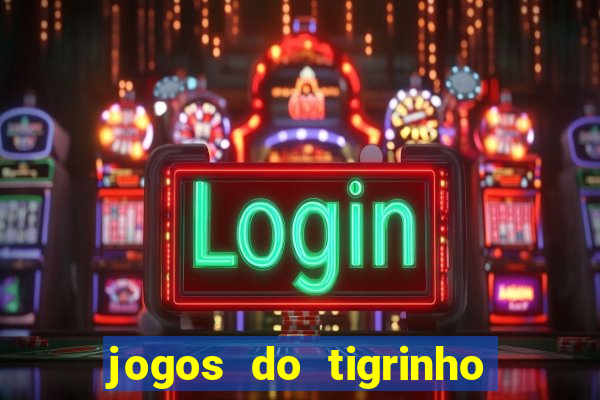 jogos do tigrinho que da bonus no cadastro